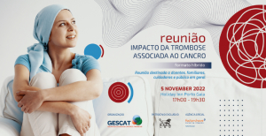 Não falte à reunião “Impacto da Trombose Associada ao Cancro”